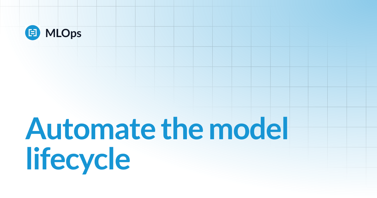 Automate the model lifecycle | MLOps